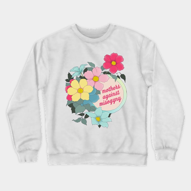 Mothers Against Misogyny Crewneck Sweatshirt by FabulouslyFeminist